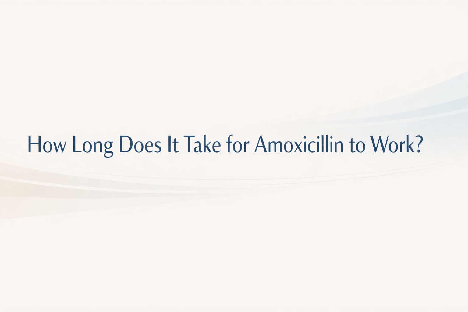 How Long Does Amoxicillin Take to Work?